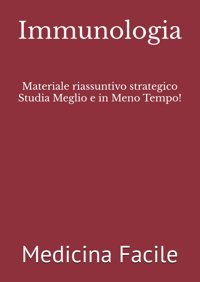 Immunologia: Materiale Riassuntivo Strategico Studia Meglio E İn Meno Tempo! (Scienze Infermieristiche) Medicina Facile Independently Publıshed
