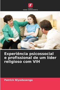 Experincia Psicossocial E Profissional De Um Lder Religioso Com Vıh (Portuguese Edition) Niyodusenga, Patrick Edicoes Nosso Conhecimento