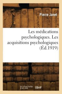 Les Mdications Psychologiques. Les Acquisitions Psychologiques (D.1919) Janet, Pierre Hachette Livre Bnf