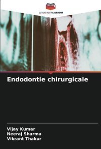 Endodontie Chirurgicale Kumar, Vijay Editions Notre Savoir