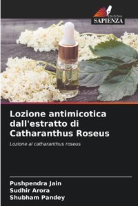 Lozione Antimicotica Dall'Estratto Di Catharanthus Roseus: Lozione Al Catharanthus Roseus Jain, Pushpendra Edizioni Sapienza