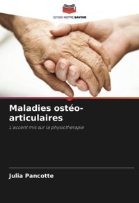 Maladies Osto-Articulaires: L'Accent Mis Sur La Physiothrapie Pancotte, Julia Editions Notre Savoir