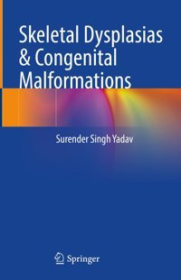Skeletal Dysplasias & Congenital Malformations Yadav, Surender Singh Springer