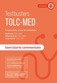 Tolc-Med. Test Medicina 2024/2025. Preparazione Ai Test Di Ammissione. Medicina, Odontoiatria E Veterinaria. Eserciziario Commentato. Con Espansione Online Testbusters