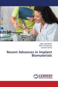 Recent Advances İn Implant Biomaterials: De Varghese, Jane Lap Lambert Academic Publishing