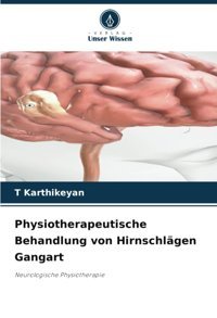 Physiotherapeutische Behandlung Von Hirnschlgen Gangart: Neurologische Physiotherapie Karthikeyan, T Verlag Unser Wissen