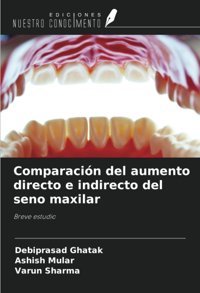 Comparacin Del Aumento Directo E İndirecto Del Seno Maxilar: Breve Estudio Ghatak, Debiprasad Ediciones Nuestro Conocimiento
