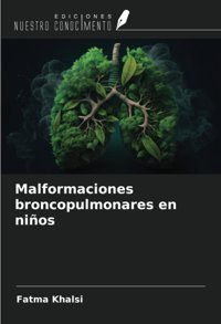 Malformaciones Broncopulmonares En Nios Khalsi, Fatma Ediciones Nuestro Conocimiento