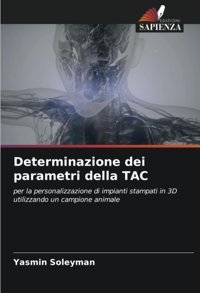 Determinazione Dei Parametri Della Tac: Per La Personalizzazione Di İmpianti Stampati İn 3D Utilizzando Un Campione Animale Soleyman, Yasmin Edizioni Sapienza
