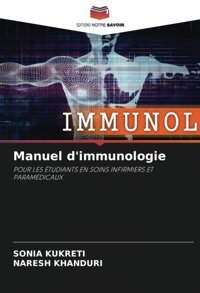 Manuel D'İmmunologie: Pour Les Tudıants En Soıns Infırmıers Et Paramdıcaux Kukreti, Sonia Editions Notre Savoir