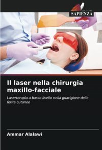 Il Laser Nella Chirurgia Maxillo-Facciale: Laserterapia A Basso Livello Nella Guarigione Delle Ferite Cutanee Alalawi, Ammar Edizioni Sapienza