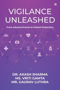 Vigilance Unleashed: From Adverse Events To Patient Protection Dr. Akash Sharma Notıon Press