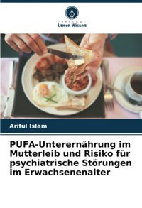 Pufa-Unterernhrung İm Mutterleib Und Risiko Für Psychiatrische Störungen İm Erwachsenenalter: De Islam, Ariful Verlag Unser Wissen