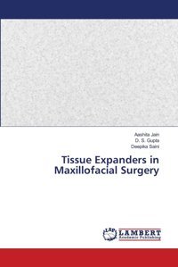 Tissue Expanders İn Maxillofacial Surgery Jaın, Aashıta Lap Lambert Academic Publishing