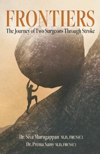 Frontiers: The Journey Of Two Surgeons Through Stroke Murugappan, Siva Friesenpress