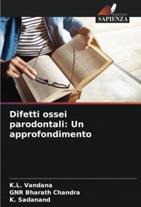 Difetti Ossei Parodontali: Un Approfondimento: De Vandana, K.L. Edizioni Sapienza