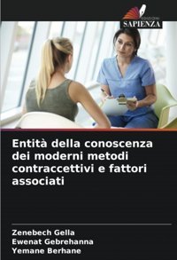 Entit Della Conoscenza Dei Moderni Metodi Contraccettivi E Fattori Associati Gella, Zenebech Edizioni Sapienza