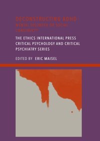 Deconstructing Adhd: Mental Disorder Or Social Construct? Maisel, Eric Ethics International Press