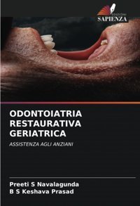Odontoıatrıa Restauratıva Gerıatrıca: Assıstenza Aglı Anzıanı Navalagunda, Preeti S Edizioni Sapienza