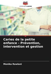 Caries De La Petite Enfance Prvention, İntervention Et Gestion Rawlani, Monika Editions Notre Savoir