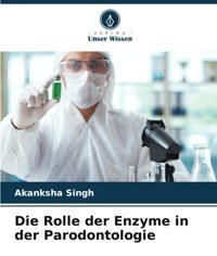 Die Rolle Der Enzyme İn Der Parodontologie Singh, Akanksha Verlag Unser Wissen