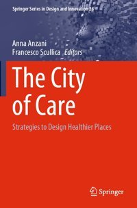 The City Of Care: Strategies To Design Healthier Places ( Series İn Design And Innovation, 26) Springer
