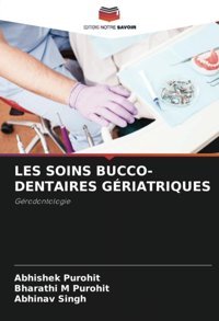 Les Soıns Bucco-Dentaıres Grıatrıques: Grodontologie Purohit, Abhishek Editions Notre Savoir