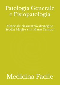 Patologia Generale E Fisiopatologia: Materiale Riassuntivo Strategico Studia Meglio E İn Meno Tempo! (Medicina E Chirurgia) Medicina Facile Independently Publıshed