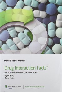 Drug Interaction Facts 2012: The Authority On Drug Interactions [Paperback] Tatro, David S. Lippincott Williams And Wilkins