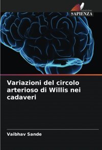 Variazioni Del Circolo Arterioso Di Willis Nei Cadaveri Sande, Vaibhav Edizioni Sapienza