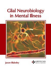 Glial Neurobiology İn Mental Illness American Medical Publishers