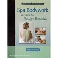 Spa Bodywork: A Guide For Massage Therapists Williams, Anne Lippincott Williams And Wilkins