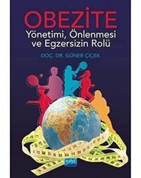 Obezite Yönetimi, Önlenmesi Ve Egzersizin Rolü Güner Çiçek Nobel Akademik Yayıncılık