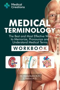 Medical Terminology: The Best And Most Effective Way To Memorize, Pronounce And Understand Medical Terms: Workbook Meloni M.D., S. Medical Creations