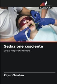 Sedazione Cosciente: Un Gas Magico Che Fa Ridere Chauhan, Keyur Edizioni Sapienza