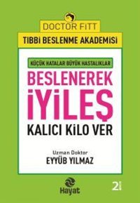 Beslenerek İyileş: Kalıcı Kilo Ver Eyyüb Yılmaz Hayat Yayın Grubu