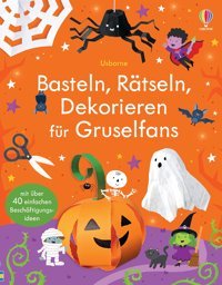 Basteln, Rtseln, Dekorieren Für Gruselfans: Bastelideen Und Beschftigung, Nicht Nur Für Halloween Ab 5 Jahren Nolan, Kate Usborne
