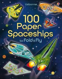 100 Paper Spaceships To Fold And Fly Martin, Jerome Usborne