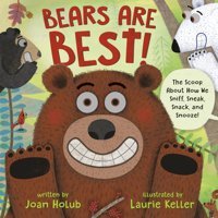 Bears Are Best!: The Scoop About How We Sniff, Sneak, Snack, And Snooze! Holub, Joan Crown Books For Young Readers