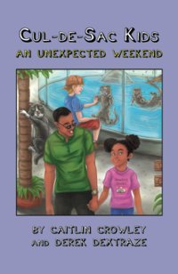 Cul-De-Sac Kids: An Unexpected Weekend Crowley, Caitlin Independent Publisher