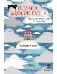Buyaka Çocuk Evi 3 - Endişeli Bulutlar Arasında Görkem Yeltan Hep Kitap