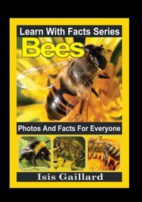 Bees Photos And Facts For Everyone: Animals İn Nature (Learn With Facts Series) Gaillard, Isis Learn Wıth Facts