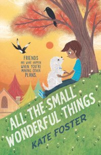All The Small Wonderful Things Foster, Kate Candlewick Entertainment