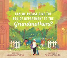 Can We Please Give The Police Department To The Grandmothers? Petrus, Junauda Dutton Books