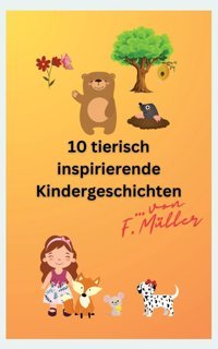 10 Tierisch İnspirierende Kindergeschichten Müller, Florian Tredition
