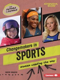 Changemakers İn Sports: Women Leading The Way (The Future Is Female (Alternator Books )) Nnachi, Ngeri Lerner Publications Co ,U.S.