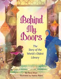 Behind My Doors: The Story Of The World'S Oldest Library Khan, Hena Lee & Low Books