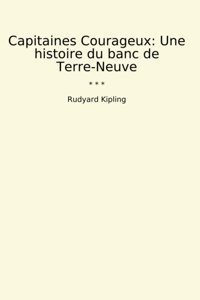 Capitaines Courageux: Une Histoire Du Banc De Terre-Neuve (Classic Books) Rudyard Kipling Lettel Books