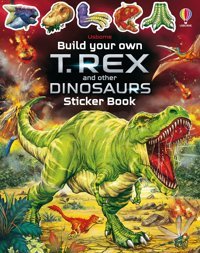 Build Your Own T. Rex And Other Dinosaurs Sticker Book (Build Your Own Sticker Book) Sam Smith Usborne