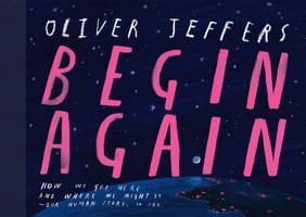 Begin Again: The Breathtaking New İllustrated Picture Book From The Creator Of The İnternational Bestseller Here We Are Perfect For Adults And Children Alike Oliver Jeffers Harper Collıns
